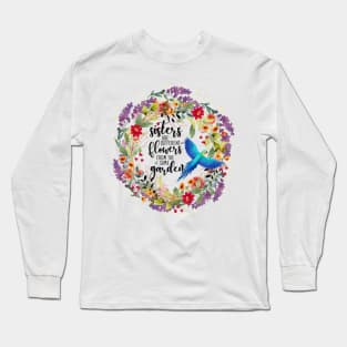 Sisters are Different Flowers From the Same Garden Long Sleeve T-Shirt